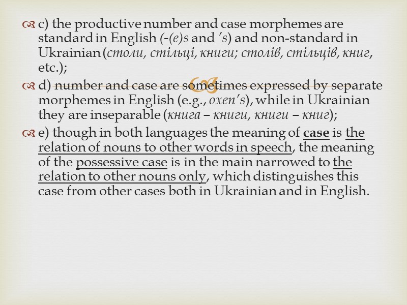 c) the productive number and case morphemes are standard in English (-(e)s and ’s)